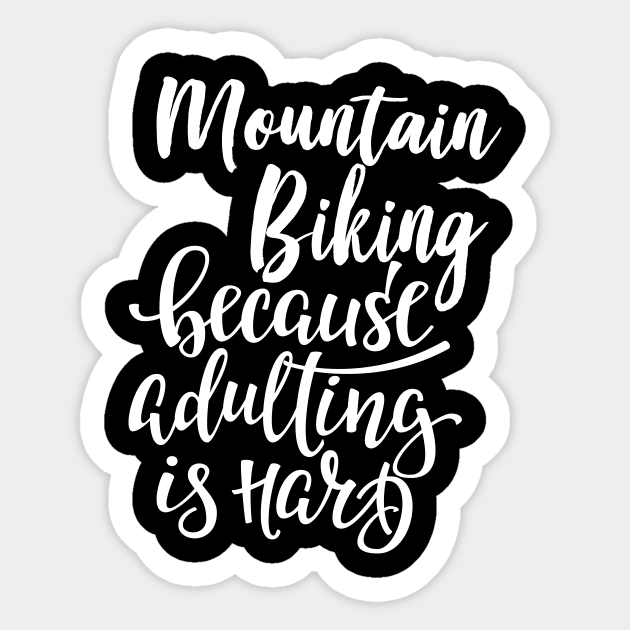 Mountain Biking Because Adulting Is Hard Sticker by ProjectX23Red